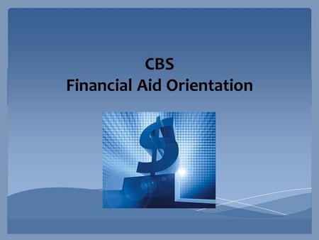 CBS Financial Aid Orientation Staff ShaToi Newell, Financial Aid Advisor 832-252-0710 Services Financial aid awarding Federal.