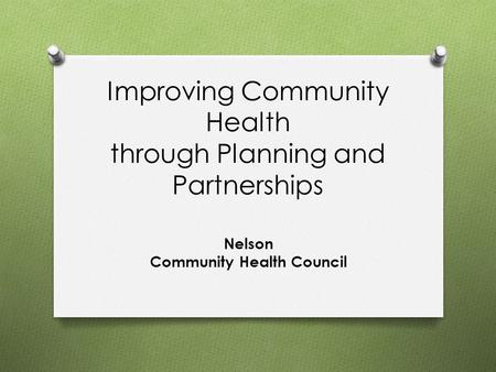 Improving Community Health through Planning and Partnerships Nelson Community Health Council.