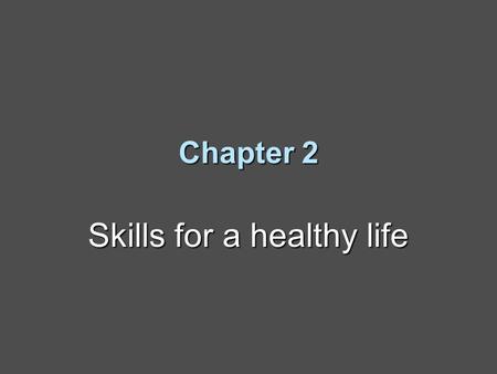 Chapter 2 Skills for a healthy life. What Are Life Skills? Life skills are tools for building a healthy life.