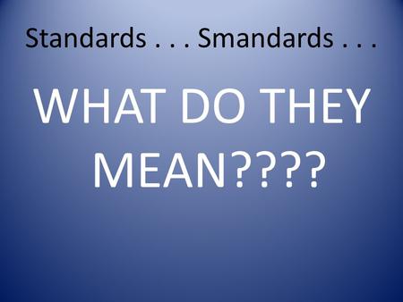 Standards... Smandards... WHAT DO THEY MEAN????. The National Health Education Standards Standards that specify what students should know and be able.