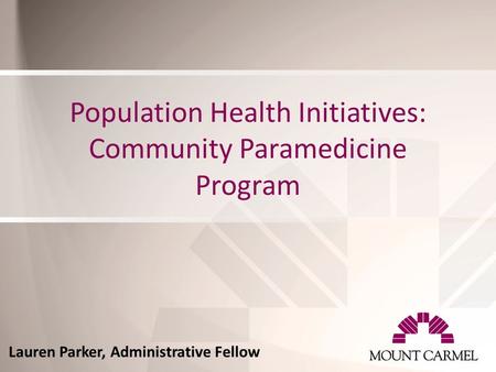 Population Health Initiatives: Community Paramedicine Program Lauren Parker, Administrative Fellow.