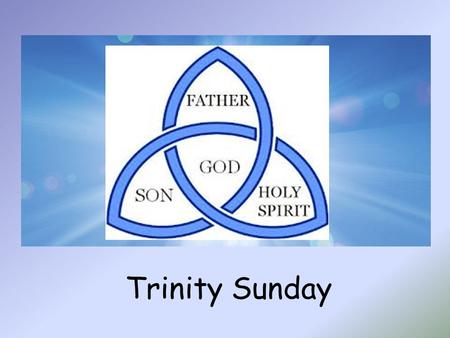Trinity Sunday. Alleluia, Alleluia, Christ is with us, He is with us indeed Alleluia And so we gather. In the name of the Father…
