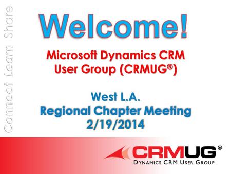@CRMUG Meeting Agenda  8:30 – 9:00 Registration and Networking  9:00 – 9:30 Welcome, Introductions, User Group Overview Excelling with Business Process.