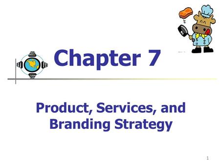 1 Chapter 7 Product, Services, and Branding Strategy.