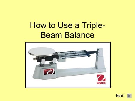 How to Use a Triple- Beam Balance Next. Key Terms Mass - the amount of matter an object has. Matter- something that has mass and takes up space. Weight-