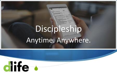  Discipleship Anytime. Anywhere..  Let’s Talk About D-Life Mark 3:13-15 Part 1 / Lesson 1.