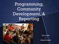 Programming, Community Development, & Reporting Roxy Gandia & Nekeisha Randall.