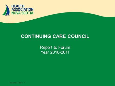 November 1 2011| 1 CONTINUING CARE COUNCIL Report to Forum Year 2010-2011.