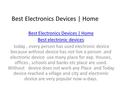 Best Electronics Devices | Home Best electronic devices:Best electronic devices today, every person has used electronic device because without device has.