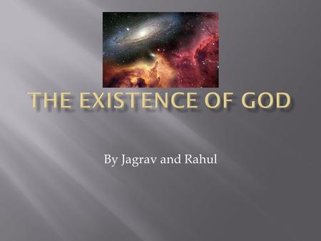 By Jagrav and Rahul.  Theist - A person who believes in God  Atheist - A person who believes there is no God  Agnostic - A person who believes we cannot.