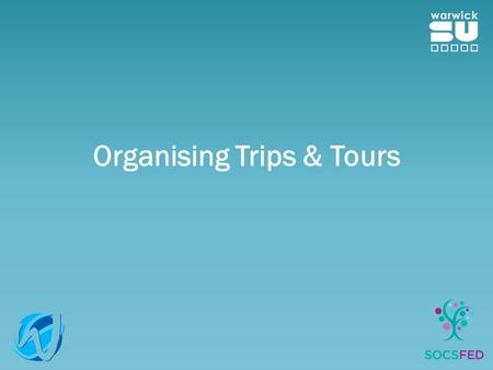 Organising Trips & Tours. Types of Tours Domestic (With an overnight stay) International Sport/Activity Focused Social Same procedure needs to be followed!