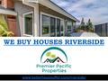 WE BUY HOUSES RIVERSIDE www.betterhouseoffer.com/riverside/