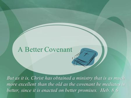 A Better Covenant But as it is, Christ has obtained a ministry that is as much more excellent than the old as the covenant he mediates is better, since.