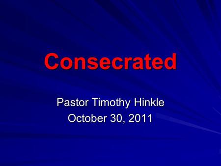 Consecrated Pastor Timothy Hinkle October 30, 2011.