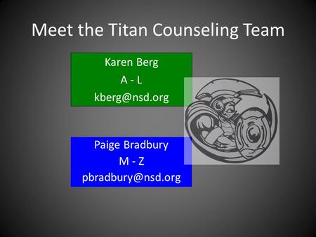 Meet the Titan Counseling Team Paige Bradbury M - Z Karen Berg A - L
