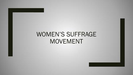 WOMEN’S SUFFRAGE MOVEMENT. Agenda ■Introduction to Women’s Suffrage Movement ■Primary source analysis activity ■Go over activity.