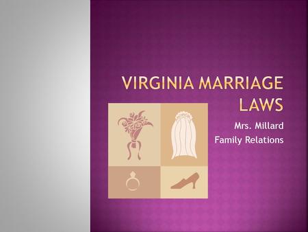 Mrs. Millard Family Relations.  Bride and groom both have to be 16, except in the case of pregnancy, verified by a doctor’s certificate  Legal guardian,