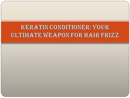 If you are fighting hair frizz…if your hair is showing its wilder side…if you are fed up of everyday tussle with your stubborn tresses…you need a keratin.