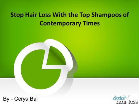 Stop Hair Loss With the Top Shampoos of Contemporary Times By - Cerys Ball.