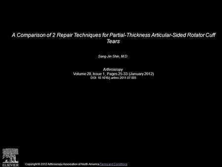 A Comparison of 2 Repair Techniques for Partial-Thickness Articular-Sided Rotator Cuff Tears Sang-Jin Shin, M.D. Arthroscopy Volume 28, Issue 1, Pages.