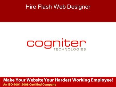Www.cogniter.com Hire Flash Web Designer. www.cogniter.com Flash Web Designing  Flash is the most powerful software to build slideshows in interactive.
