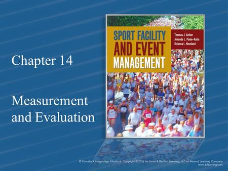 Chapter 14 Measurement and Evaluation. Chapter Objectives 1.Explain the importance of continuous measurement and evaluation of facility and event organizations.