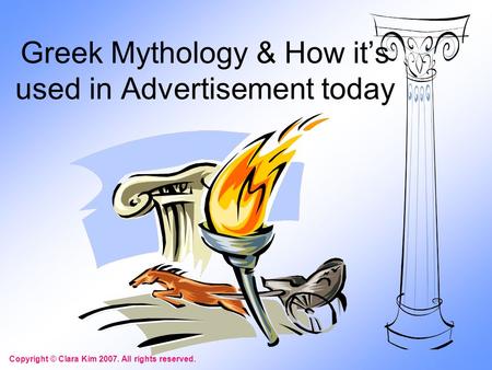 Copyright © Clara Kim 2007. All rights reserved. Greek Mythology & How it’s used in Advertisement today.