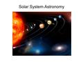 Solar System Astronomy. Solar System Astronomy Vocabulary Coriolis Effect: the tendency of matter moving across Earth’s surface to be deflected from a.