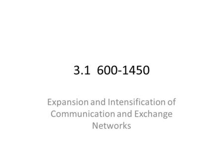 3.1 600-1450 Expansion and Intensification of Communication and Exchange Networks.