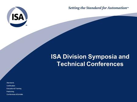 Standards Certification Education & Training Publishing Conferences & Exhibits ISA Division Symposia and Technical Conferences.