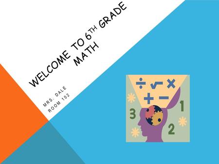 WELCOME TO 6 TH GRADE MATH MRS. DALE ROOM 102. THIS YEAR STUDENTS WILL LEARN: Factors and multiples Operations with decimals and fractions Expressions.