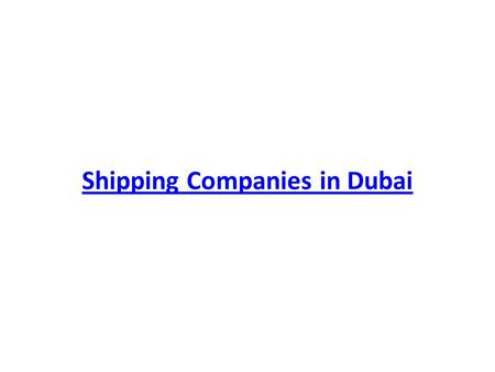 Shipping Companies in Dubai. Choosing the right shipping company in Dubai.