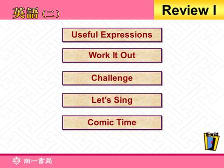 Useful Expressions Work It Out Challenge Let’s Sing Comic Time Review I.
