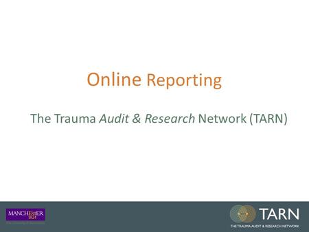 Online Reporting The Trauma Audit & Research Network (TARN)