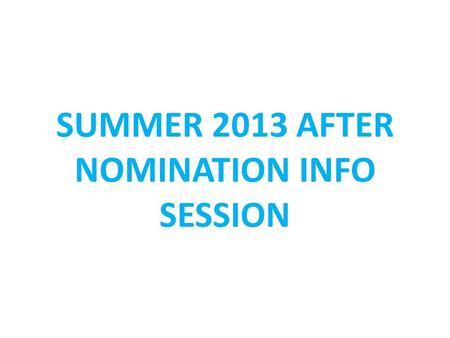 SUMMER 2013 AFTER NOMINATION INFO SESSION. TO DO’S – AFTER NOMINATION STUDENT: Stay in contact with your host institution Application to host institution.