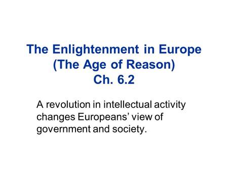 The Enlightenment in Europe (The Age of Reason) Ch. 6.2