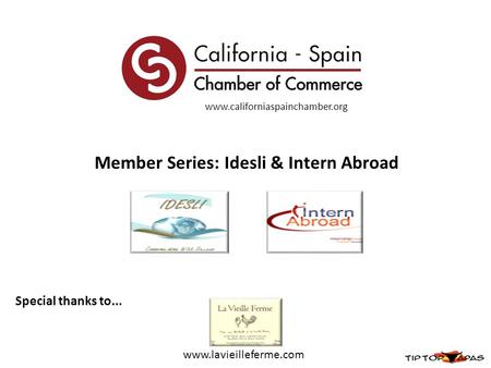 Special thanks to... www.lavieilleferme.com Member Series: Idesli & Intern Abroad www.californiaspainchamber.org.