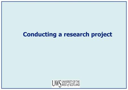 Conducting a research project. Clarify Aims and Research Questions Conduct Literature Review Describe methodology Design Research Collect DataAnalyse.