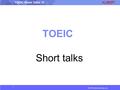 © 2016 albert-learning.com TOEIC Short Talks 13 TOEIC Short talks.