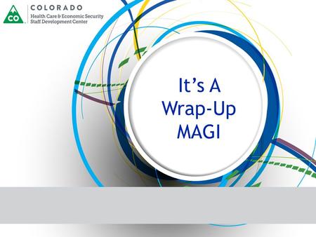 It’s A Wrap-Up MAGI. Introduction to Wrap-up  Wrap-up will display the household’s  Eligibility results  Coverage begin dates  Eligibility status.
