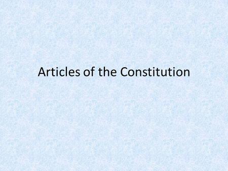 Articles of the Constitution. Article I – The Legislature Establishes a two-house legislature House of Representatives – based on population – all members.