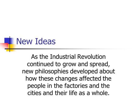 As the Industrial Revolution continued to grow and spread, new philosophies developed about how these changes affected the people in the factories and.