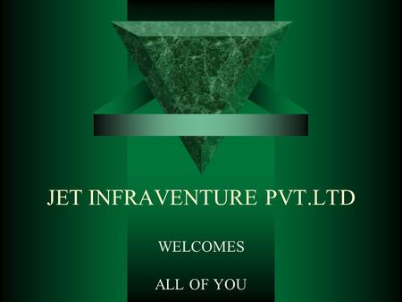 JET INFRAVENTURE PVT.LTD WELCOMES ALL OF YOU. Mission Statement  Company is formed in the year 2000  Company has completed several Residential & Commercial.