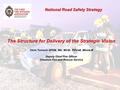 National Road Safety Strategy The Structure for Delivery of the Strategic Vision Chris Turnock QFSM, MA, MCGI, FIFireE, MInstLM Deputy Chief Fire Officer.