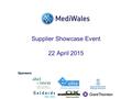 Supplier Showcase Event 22 April 2015. Welsh Life Science The Life Science Network For Wales.