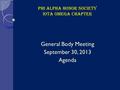 Phi Alpha Honor Society Iota Omega Chapter General Body Meeting September 30, 2013 Agenda.