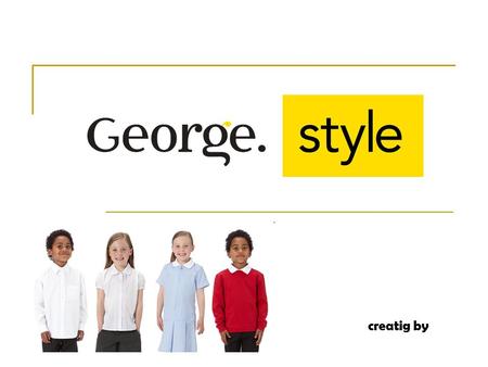 Creatig by. the early days George was launched in 1990 when George Davies spotted a niche opportunity that no one else could see; for quality, value clothing.