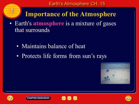 Importance of the Atmosphere Earth's atmosphere is a mixture of gases that surrounds Maintains balance of heat Protects life forms from sun’s rays 1 1.