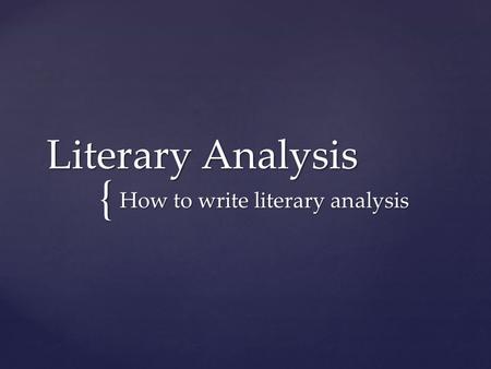 { Literary Analysis How to write literary analysis.