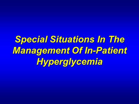 Special Situations In The Management Of In-Patient Hyperglycemia